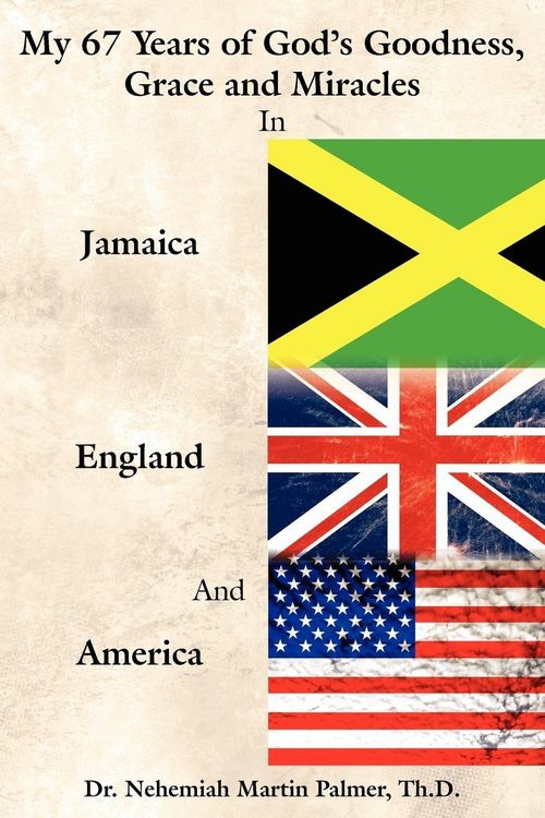 Produktbild: My 67 Years of God's Goodness, Grace and Miracles in Jamaica, England, and America