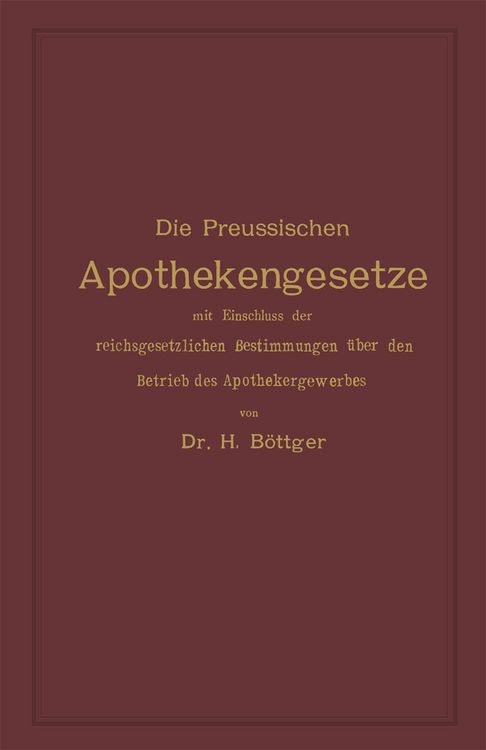 Produktbild: Die Preussischen Apothekengesetze mit Einschluss der reichsgesetzlichen Bestimmungen &uuml;ber den Betrieb des Apothekergewerbes