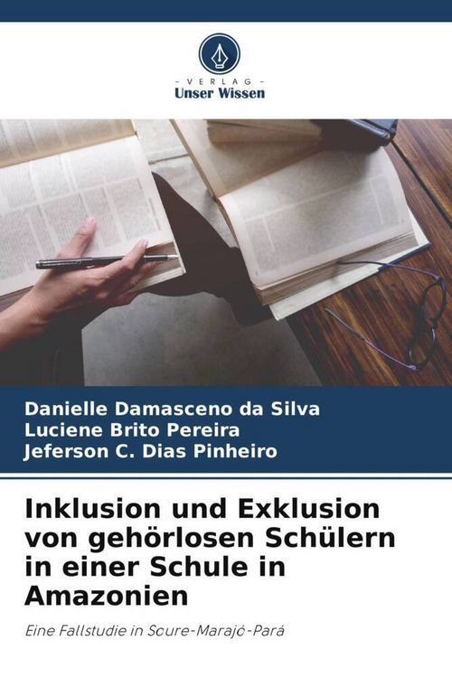 Produktbild: Inklusion und Exklusion von geh&ouml;rlosen Sch&uuml;lern in einer Schule in Amazonien
