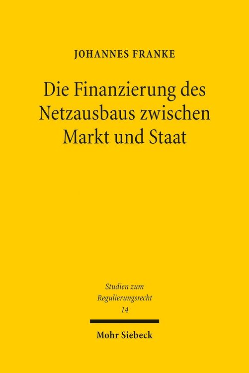 Produktbild: Die Finanzierung des Netzausbaus zwischen Markt und Staat