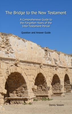 Produktbild: The Bridge to the New Testament: A Comprehensive Guide to the Forgotten Years of the Inter-Testament Period