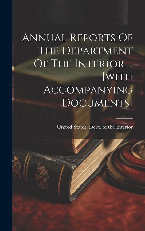 Produktbild: Annual Reports Of The Department Of The Interior ... [with Accompanying Documents]