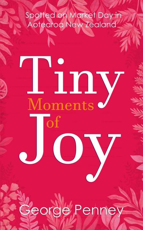 Produktbild: Tiny Moments of Joy: Spotted on Market Day in Aotearoa New Zealand