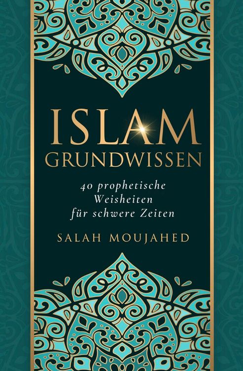 Produktbild: Islam Grundwissen: 40 prophetische Weisheiten f&uuml;r schwere Zeiten