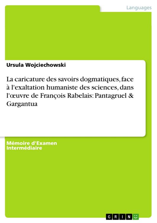 Produktbild: La caricature des savoirs dogmatiques, face &agrave; l'exaltation humaniste des sciences, dans l'oeuvre de Fran&ccedil;ois Rabelais: Pantagruel & Gargantua