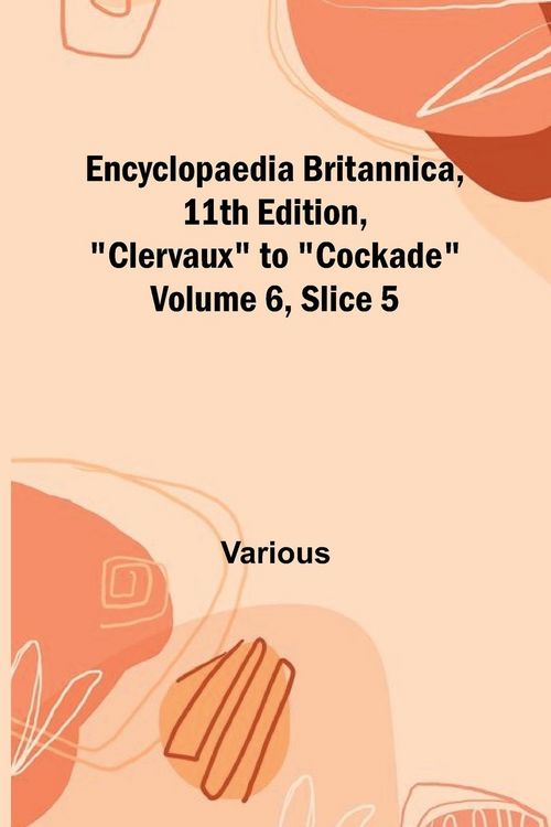Produktbild: Encyclopaedia Britannica, 11Th Edition, "Clervaux" To "Cockade" Volume 6, Slice 5