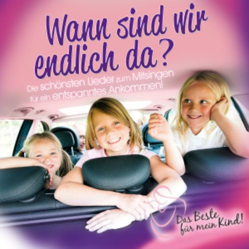 Produktbild: Wann Sind Wir Endlich Da? Das Beste F&uuml;r Mein Kind