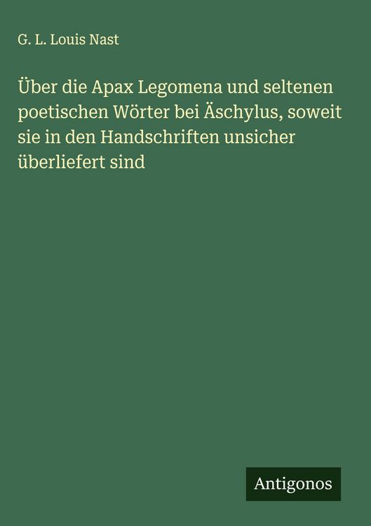 Produktbild: &Uuml;ber die Apax Legomena und seltenen poetischen W&ouml;rter bei &Auml;schylus, soweit sie in den Handschriften unsicher &uuml;berliefert sind