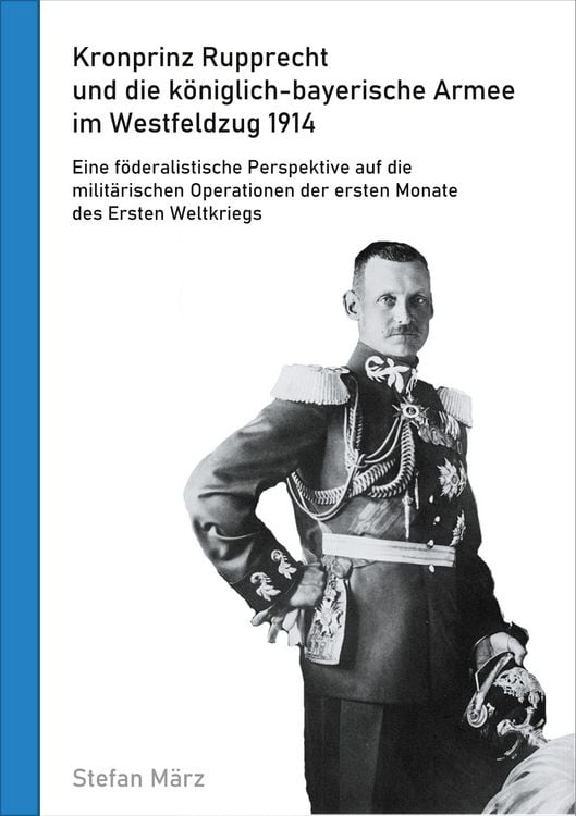Produktbild: Kronprinz Rupprecht und die k&ouml;niglich-bayerische Armee im Westfeldzug 1914