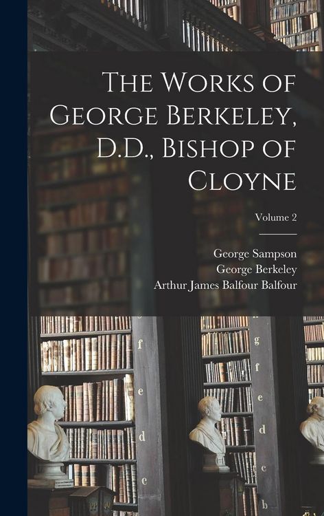 Produktbild: The Works of George Berkeley, D.D., Bishop of Cloyne; Volume 2