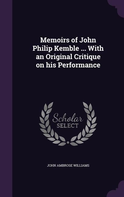 Produktbild: Memoirs of John Philip Kemble ... With an Original Critique on his Performance