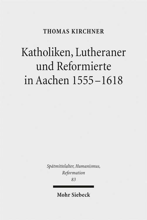 Produktbild: Katholiken, Lutheraner und Reformierte in Aachen 1555-1618
