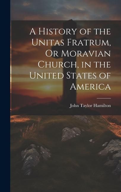 Produktbild: A History of the Unitas Fratrum, Or Moravian Church, in the United States of America