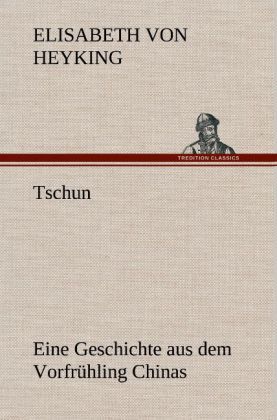 Produktbild: Tschun - Eine Geschichte aus dem Vorfr&uuml;hling Chinas