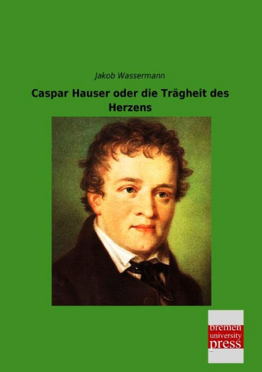Produktbild: Caspar Hauser oder die Tr&auml;gheit des Herzens