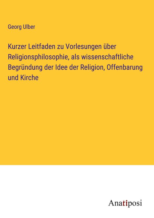 Produktbild: Kurzer Leitfaden zu Vorlesungen &uuml;ber Religionsphilosophie, als wissenschaftliche Begr&uuml;ndung der Idee der Religion, Offenbarung und Kirche
