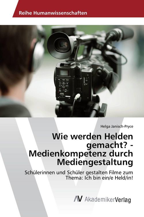 Produktbild: Wie werden Helden gemacht? - Medienkompetenz durch Mediengestaltung