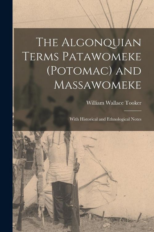 Produktbild: The Algonquian Terms Patawomeke (Potomac) and Massawomeke: With Historical and Ethnological Notes