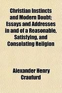 Produktbild: Christian Instincts and Modern Doubt; Essays and Addresses in and of a Reasonable, Satisfying, and Consolating Religion