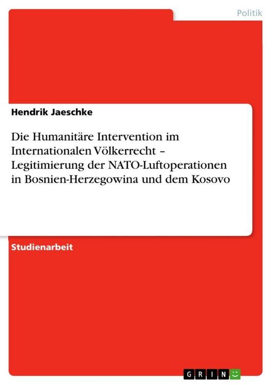 Produktbild: Die Humanit&auml;re Intervention im Internationalen V&ouml;lkerrecht - Legitimierung der NATO-Luftoperationen in Bosnien-Herzegowina und dem Kosovo