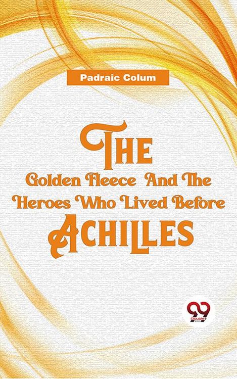 Produktbild: The Golden Fleece And The Heroes Who Lived Before Achilles