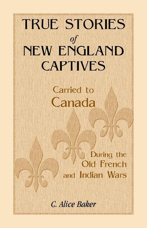 Produktbild: True Stories of New England Captives Carried to Canada During the Old French and Indian Wars