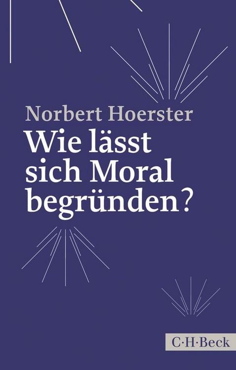 Produktbild: Wie l&auml;sst sich Moral begr&uuml;nden?