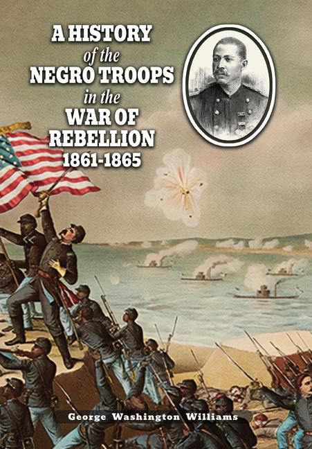 Produktbild: A History of the Negro Troops in the War of Rebellion 1861-1865