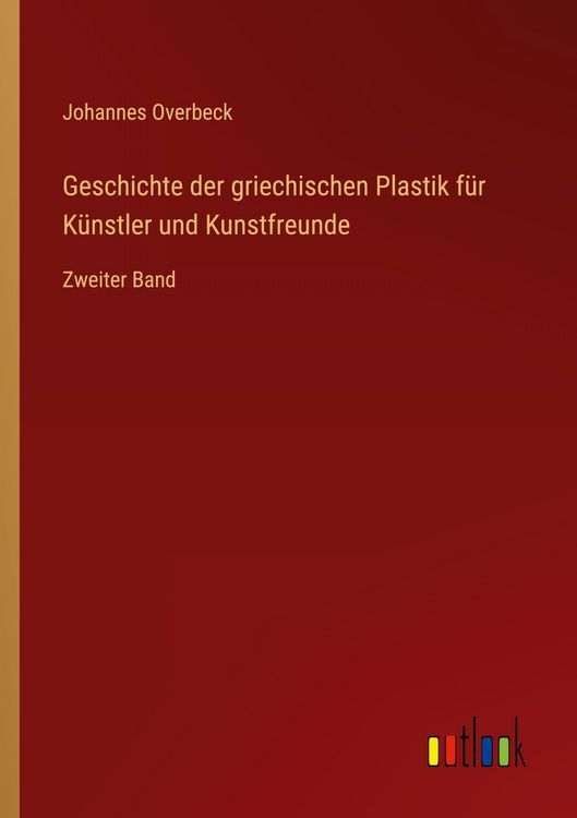 Produktbild: Geschichte der griechischen Plastik f&uuml;r K&uuml;nstler und Kunstfreunde