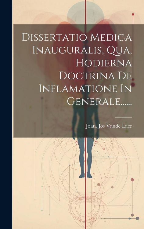 Produktbild: Dissertatio Medica Inauguralis, Qua, Hodierna Doctrina De Inflamatione In Generale......