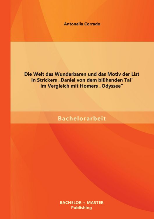 Produktbild: Die Welt des Wunderbaren und das Motiv der List in Strickers "Daniel von dem bl&uuml;henden Tal" im Vergleich mit Homers "Odyssee"