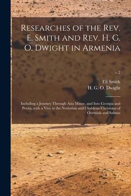 Produktbild: Researches of the Rev. E. Smith and Rev. H. G. O. Dwight in Armenia: Including a Journey Through Asia Minor, and Into Georgia and Persia, With a Visit