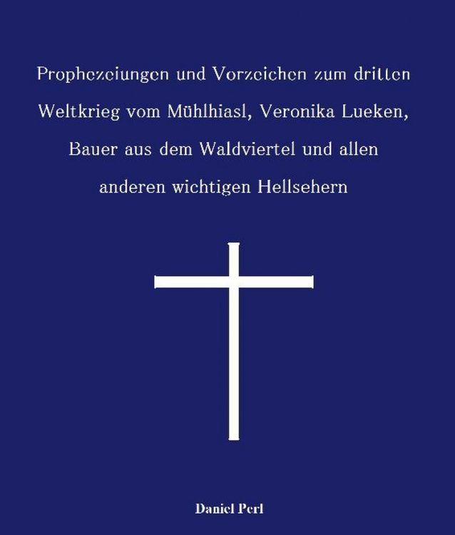 Produktbild: Prophezeiungen und Vorzeichen zum dritten Weltkrieg vom M&uuml;hlhiasl, Veronika Lueken, Bauer aus dem Waldviertel und allen anderen wichtigen Hellsehern