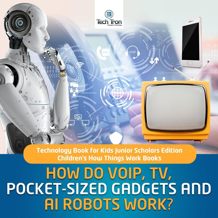 Produktbild: How Do VOIP, TV, Pocket-Sized Gadgets and AI Robots Work? | Technology Book for Kids Junior Scholars Edition | Children's How Things Work Books