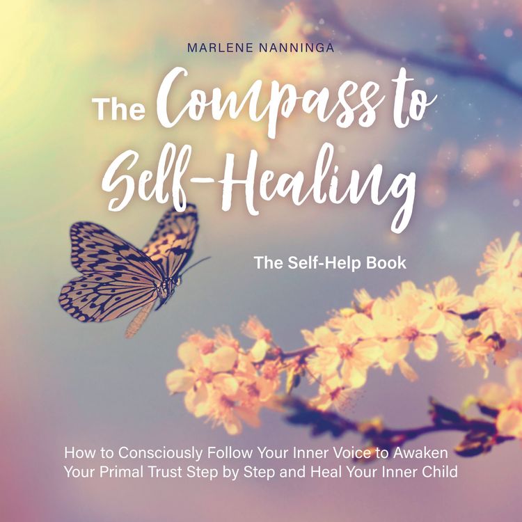 Produktbild: The Compass to Self-Healing - The Self-Help Book: How to Consciously Follow Your Inner Voice to Awaken Your Primal Trust Step by Step and Heal Your Inner Child