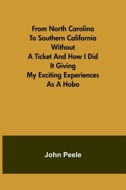 Produktbild: From North Carolina to Southern California Without a Ticket and How I Did It Giving my Exciting Experiences as a Hobo
