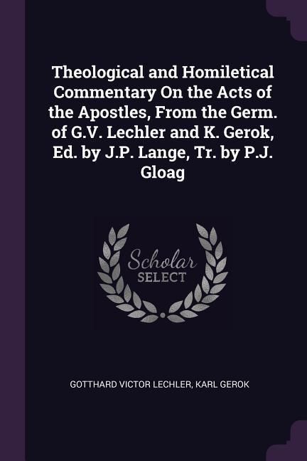 Produktbild: Theological and Homiletical Commentary On the Acts of the Apostles, From the Germ. of G.V. Lechler and K. Gerok, Ed. by J.P. Lange, Tr. by P.J. Gloag