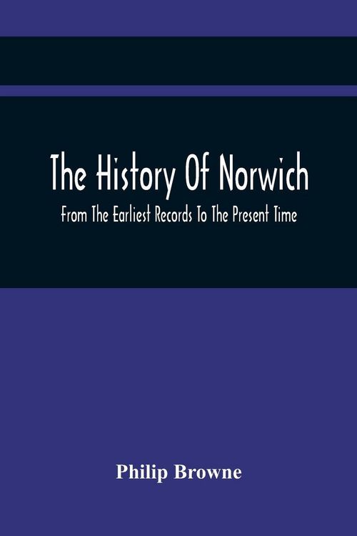 Produktbild: The History Of Norwich, From The Earliest Records To The Present Time