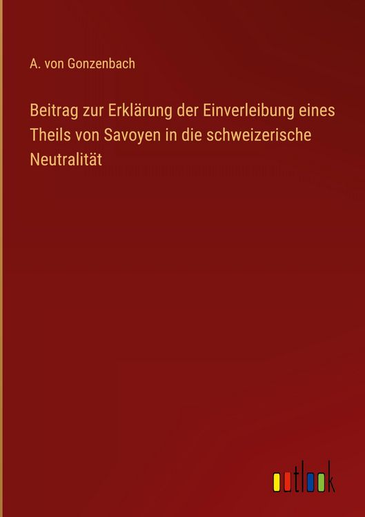 Produktbild: Beitrag zur Erkl&auml;rung der Einverleibung eines Theils von Savoyen in die schweizerische Neutralit&auml;t