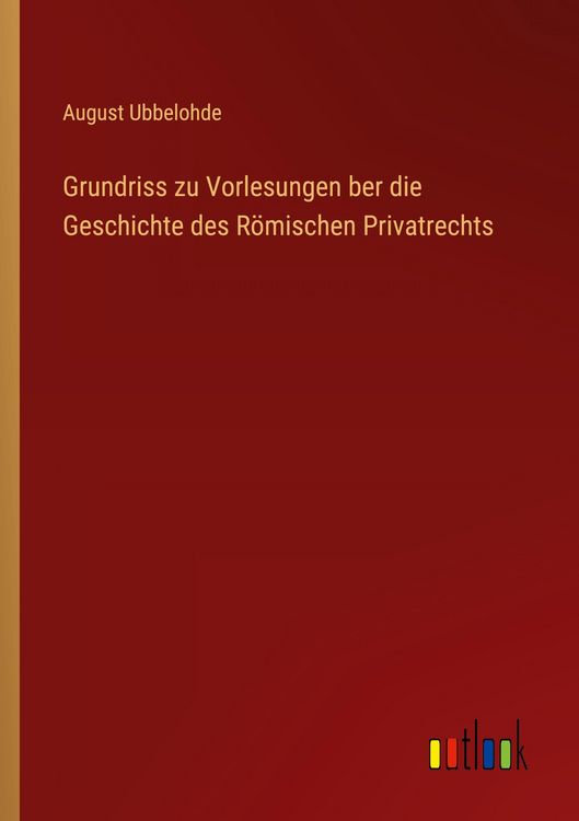 Produktbild: Grundriss zu Vorlesungen ber die Geschichte des R&ouml;mischen Privatrechts