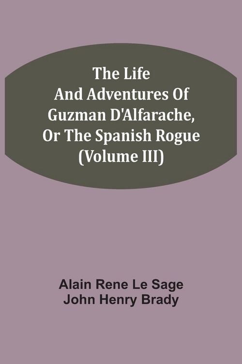 Produktbild: The Life And Adventures Of Guzman D'Alfarache, Or The Spanish Rogue (Volume III)