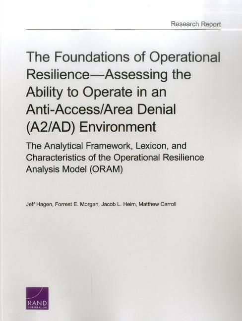 Produktbild: The Foundations of Operational Resilience--Assessing the Ability to Operate in an Anti-Access/Area Denial (A2/Ad) Environment