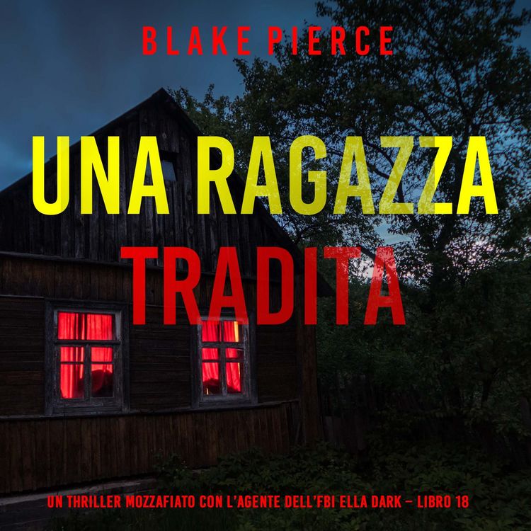 Produktbild: Una Ragazza Tradita (Un thriller mozzafiato con l'agente dell'FBI Ella Dark &ndash; Libro 18)