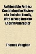 Produktbild: Fashionable Follies; Containing the History of a Parisian Family, with a Peep Into the English Character