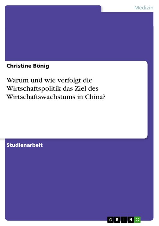 Produktbild: Warum und wie verfolgt die Wirtschaftspolitik das Ziel des Wirtschaftswachstums in China?
