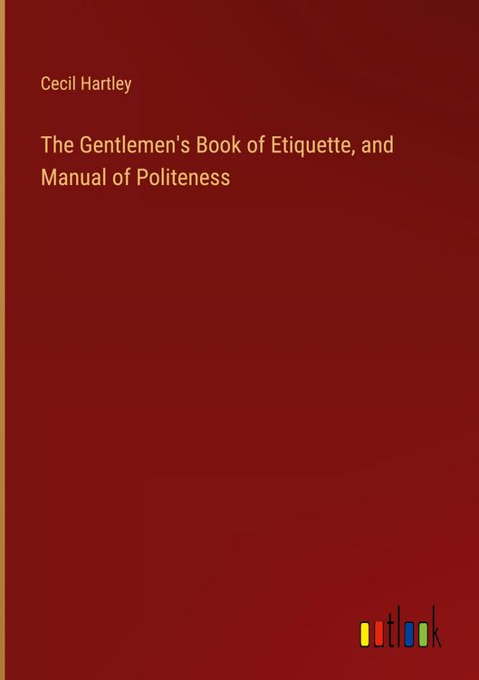 Produktbild: The Gentlemen's Book of Etiquette, and Manual of Politeness