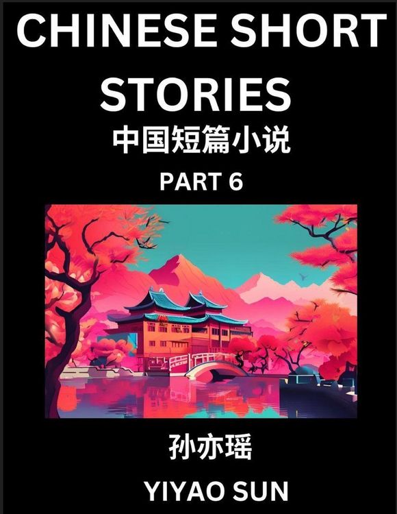 Produktbild: Chinese Short Stories (Part 6)- Learn Must-know and Famous Chinese Stories, Chinese Language & Culture, HSK All Levels, Easy Lessons for Beginners, En