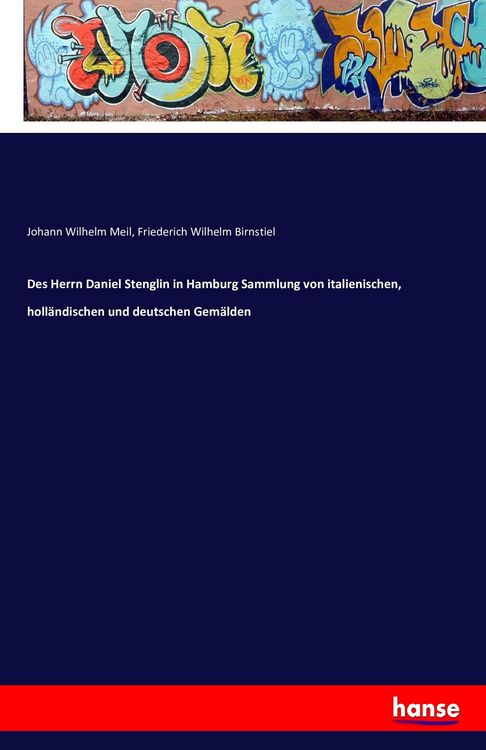 Produktbild: Des Herrn Daniel Stenglin in Hamburg Sammlung von italienischen, holl&auml;ndischen und deutschen Gem&auml;lden