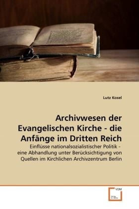 Produktbild: Kosel, L: Archivwesen der Evangelischen Kirche - die Anf&auml;nge