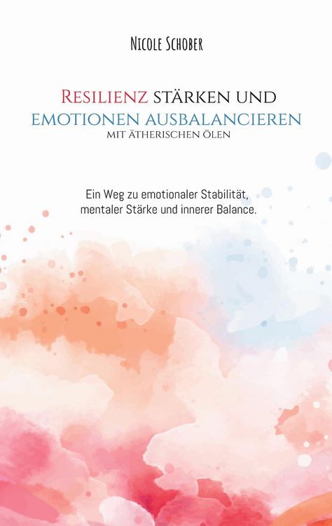 Produktbild: Resilienz st&auml;rken und Emotionen ausbalancieren mit &auml;therischen &Ouml;len